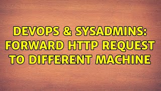 DevOps & SysAdmins: Forward Http Request to different machine