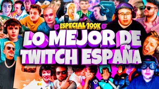 🥳 LO MEJOR DE TWITCH ESPAÑA 🥳 - ESPECIAL 100K - Mejores Momentos Twitch España #mejoresmomentos