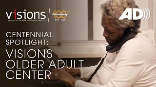 Centennial Spotlight: VISIONS Older Adult Center (Audio Described)