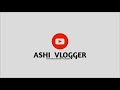 Simple intro  ashi vlogger new indro