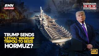 Trump Sends 'Most Lethal' Warship USS Tripoli To Seize STRAIT OF HORMUZ  As Iran Heightens Blockade