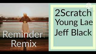 2Scratch feat Young Lae & Jeff Black-Reminder(Remix)