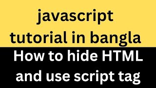 03. how to hide HTML and use script tag in javascript tutorial in bangla |javascript |
