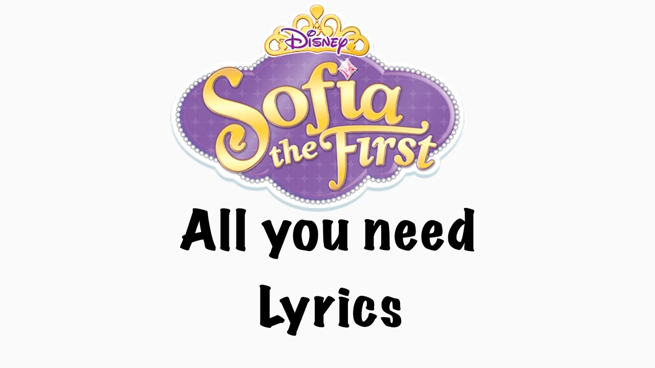 All You Need Sofia The First Lyrics