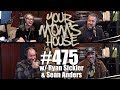 Your Mom's House Podcast - Ep. 475 w/ Ryan Sickler & Sean Anders