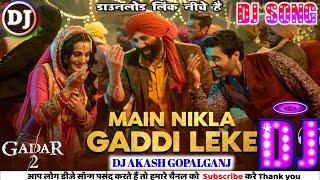 Main Nikla Gaddi Leke DJ SONG #2023  Gadar 2 Sunny Deol, Ameesha P, Utkarsh Mithoon, Udit Dj Akash