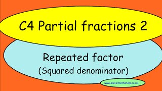 C4 Partial fractions 2 - Repeated factor -Squared denominator - A2 - alevelmathshelp