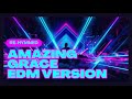 Christian EDM Worship Remix – Amazing Grace