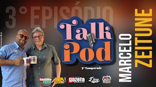 Talk Pod - Convidado Marcelo Zeitune