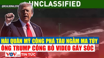 Ông Trump công bố video gây sốc: Khoảnh khắc Hải quân Mỹ phá hủy tàu ngầm buôn ma túy | VOV Live