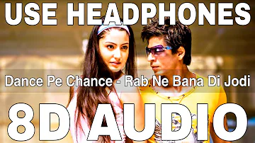 Dance Pe Chance (8D Audio) | Rab Ne Bana Di Jodi | Sunidhi C, Labh Janjua | Shah Rukh Khan, Anushka