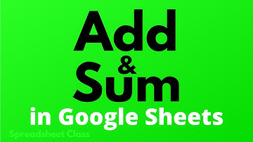 How to add and sum in Google Sheets (Addition and SUM function)