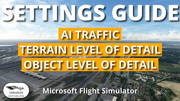 MSFS Key Settings Guide | Are you changing the right settings for best performance? AI Traffic & LOD