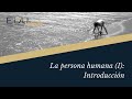 1. La persona humana (I): introducción