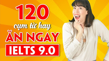120 CỤM TỪ THÔNG DỤNG NHẤT TRONG BÀI THI IELTS - Học Tiếng Anh Online (Trực Tuyến)
