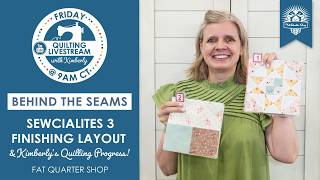 Sewcialites 3 Finishing Layout & Kimberly's Quilting Progress! - Behind the Seams