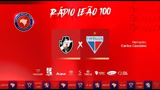 VASCO 3 x 3 FORTALEZA | COPA DO BRASIL 2024 | RÁDIO LEÃO 100/TV LEÃO