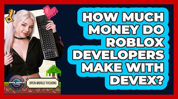 How Much Money Do Roblox Developers Make With DevEx? - Open World Tycoons