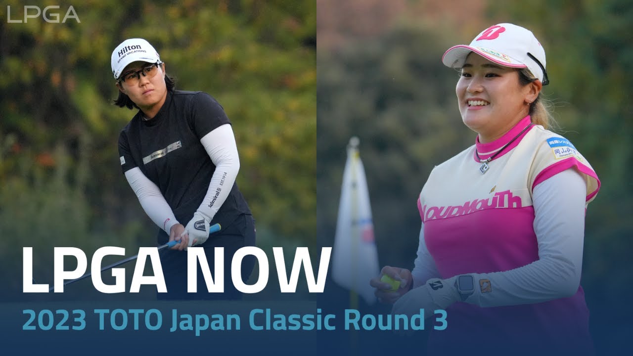 LPGA Now | 2023 TOTO Japan Classic Round 3