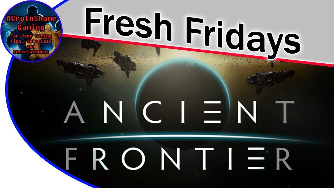 Ancient Frontier : Fresh Fridays with ACryInShame [AD]