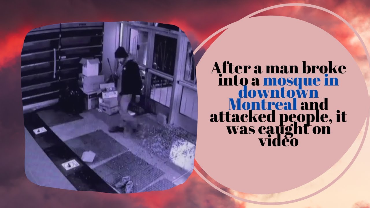 After a man broke into a mosque in downtown Montreal and attacked people, it was caught on video