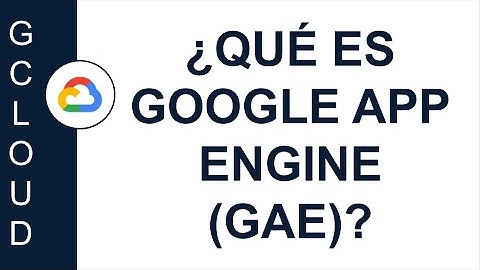 [GOOGLE CLOUD] ¿QUÉ ES GOOGLE APP ENGINE (GAE)? | ESTÁNDAR VERSUS FLEXIBLE