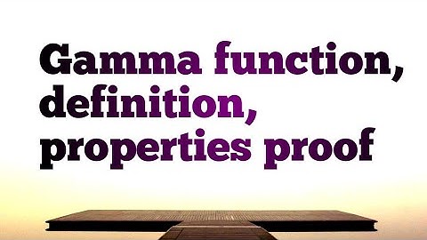 Gamma function, definition, properties proof