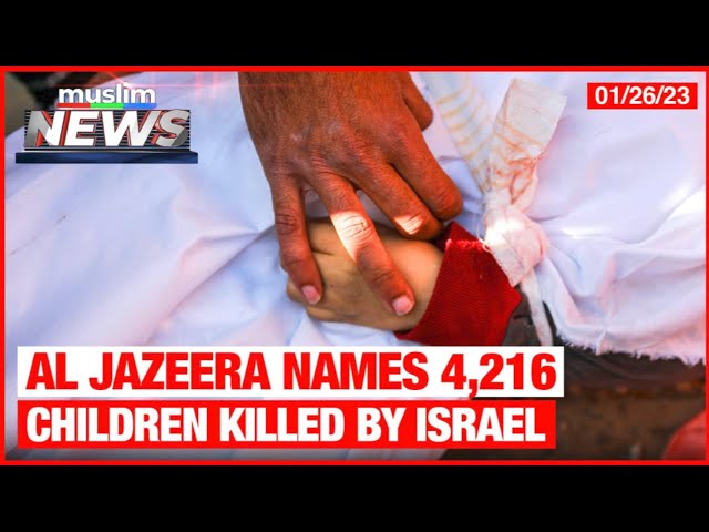 Al Jazeera Names 4,216 Children Killed By Israel | Muslim News | Jan 26, 2024 class=