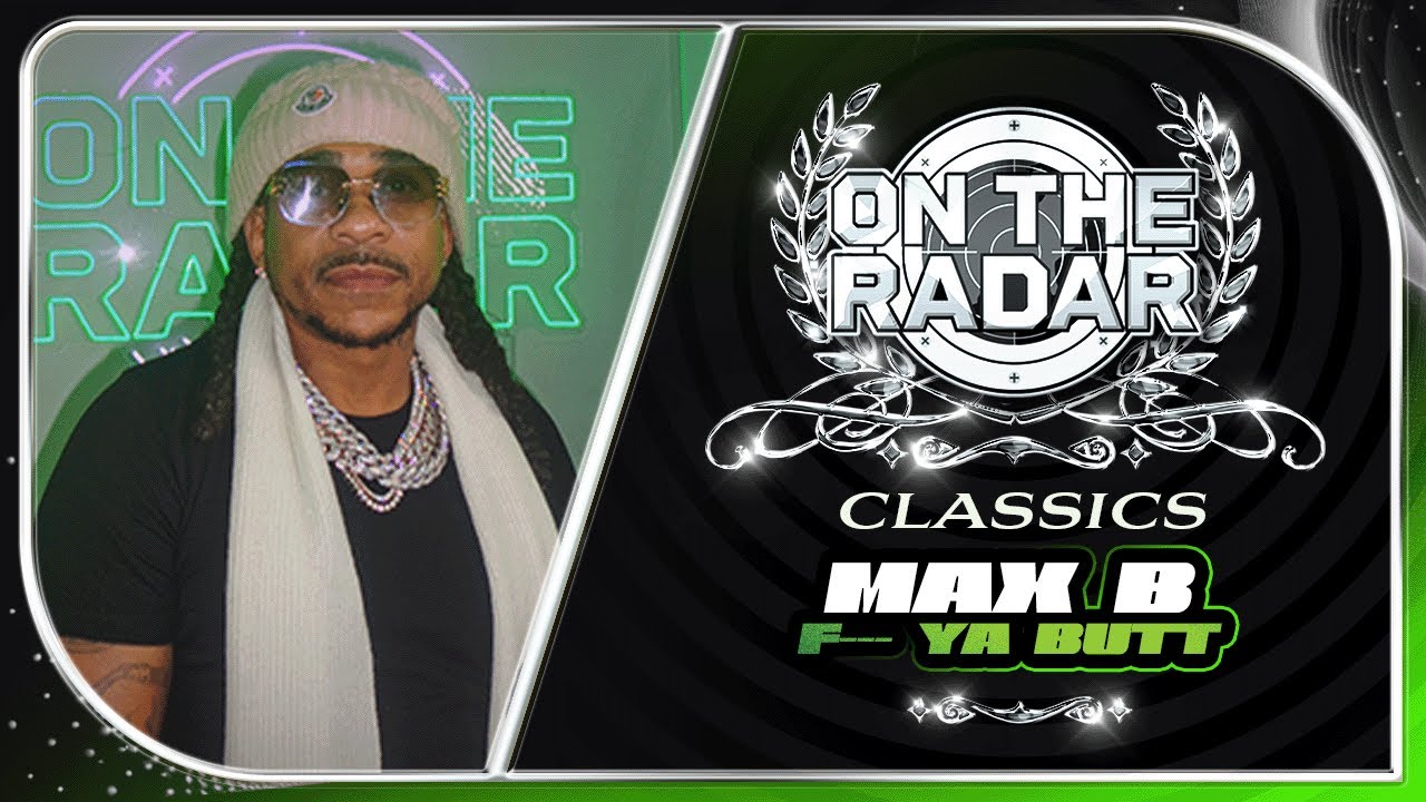 Max B F--- Ya Butt | On The Radar Classics