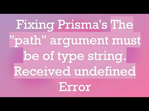 Fixing Prisma's The "path" argument must be of type string. Received undefined Error