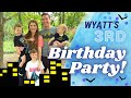 Wyatt's 3rd Birthday Party!