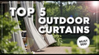 TOP 5 Best Outdoor Curtains 2026 | Add Privacy and Style to Your Porch or Patio