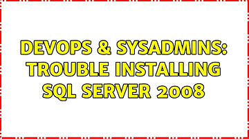 DevOps & SysAdmins: Trouble installing SQL Server 2008 (2 Solutions!!)