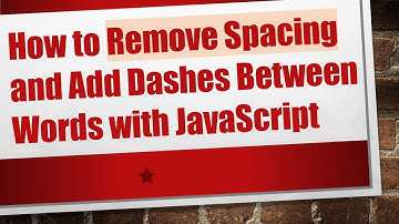 How to Remove Spacing and Add Dashes Between Words with JavaScript