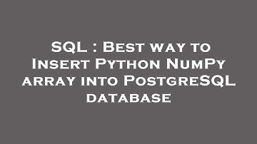 SQL : Best way to Insert Python NumPy array into PostgreSQL database