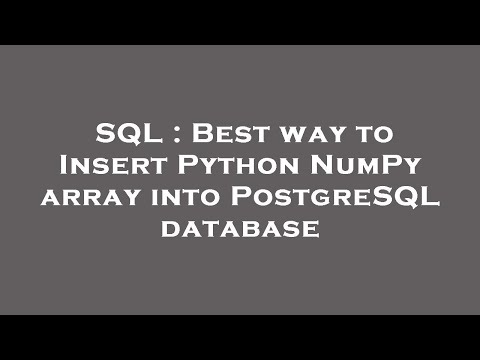 SQL : Best way to Insert Python NumPy array into PostgreSQL database