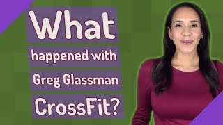 What happened with Greg Glassman CrossFit