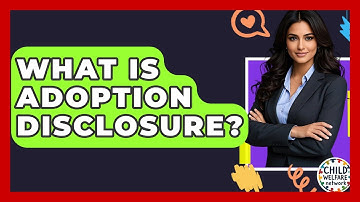 What Is Adoption Disclosure? - Child Welfare Network
