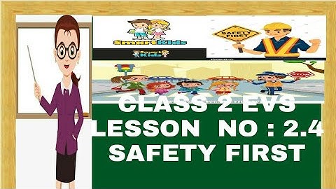 CLASS   2 EVS LESSON NO  2.4 SAFETY  FIRST