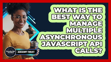 What Is The Best Way To Manage Multiple Asynchronous JavaScript API Calls? - JavaScript Toolkit