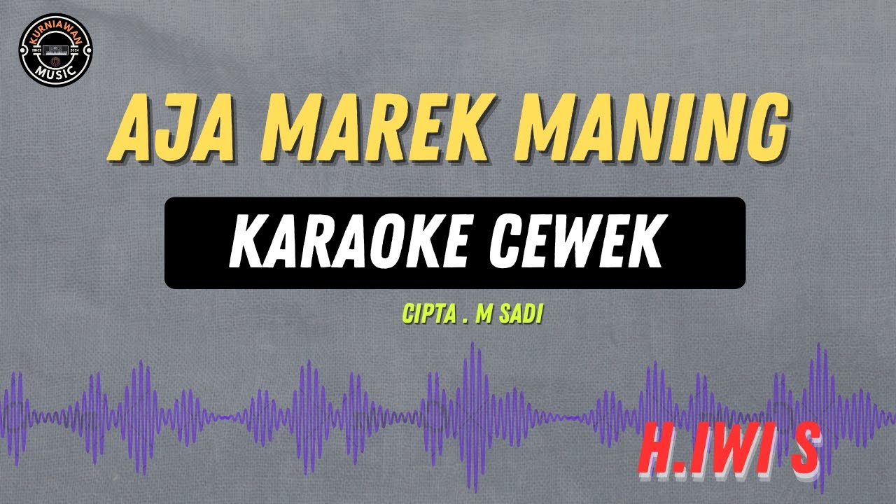 AJA MAREK MANING - ( KARAOKE RAMPAK CEWEK ) HJ IWI S TARLING LAWASAN TRENDING PADA MASANYA