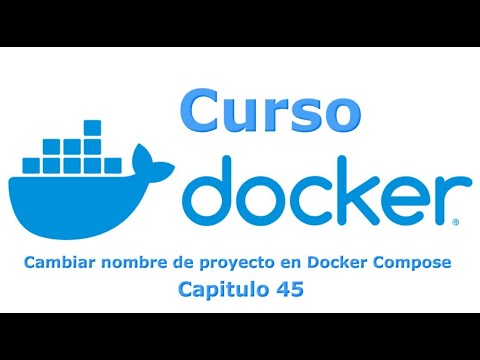 Curso Docker desde cero - Capitulo 45 Como cambiar nombre de proyecto y archivos en Docker Compose