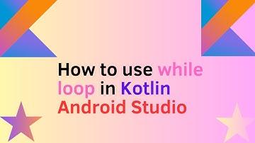 How to  use  while  loop  in Kotlin Android Studio