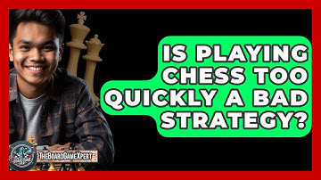 Is Playing Chess Too Quickly A Bad Strategy? - The Board Game Xpert