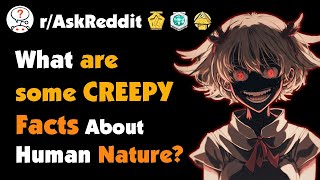 What are Some Creepy Facts About Human Nature?
