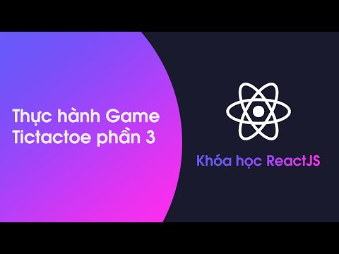 Video Khóa học ReactJS - Bài 24: Làm game Tictactoe phần 3 - youtube
