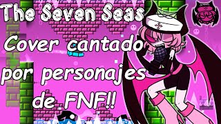 The Seven Seas; Cover Cantado Por Personajes De Fnf (Fnf & Geometry Dash)
