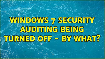 Windows 7 Security Auditing being turned off - By what?