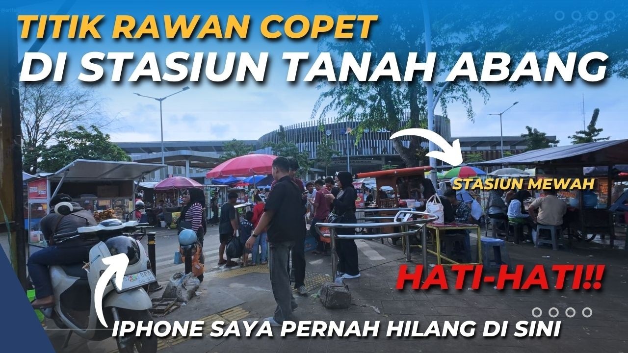 STASIUN MEWAH TAPI LINGKUNGAN BANYAK COPET!! Titik Rawan Kejahatan di dekat Stasiun Tanah Abang Baru