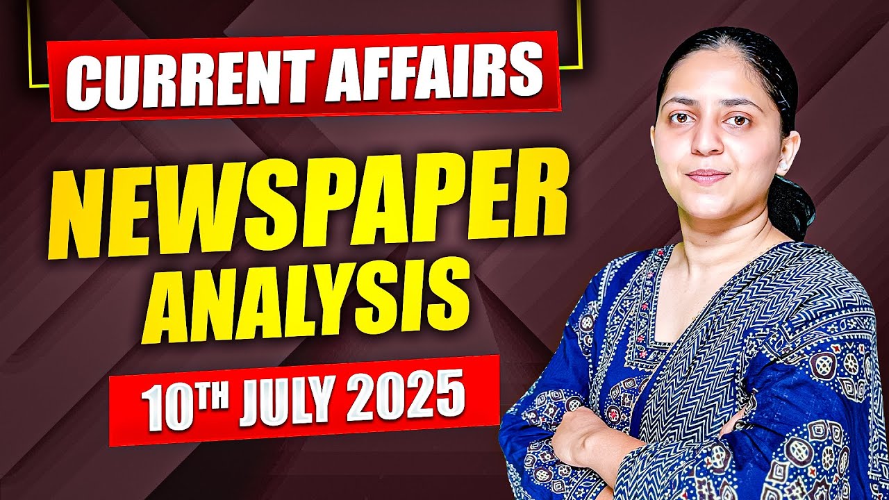 Daily Current Affairs For UPSC & State PSCs | 10th July 2025 - YouTube